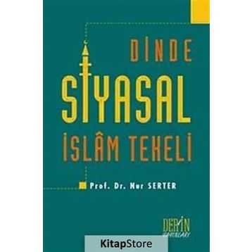 Dinde Siyasal İslam Tekeli - Nur Serter