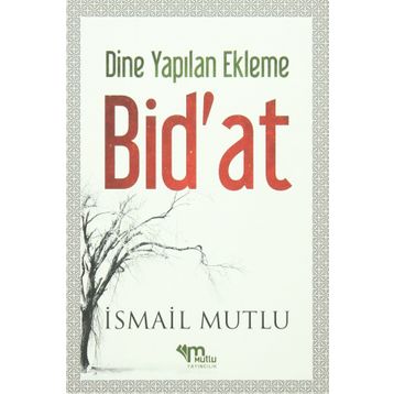 Dine Yapılan Ekleme Bid’at - İsmail Mutlu