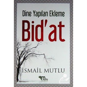 Dine Yapılan Ekleme Bid’at - İsmail Mutlu