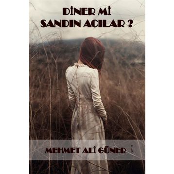 Diner mi Sandın Acılar? - Mehmet Ali Güner