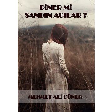 Diner mi Sandın Acılar? - Mehmet Ali Güner