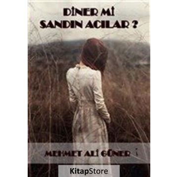 Diner mi Sandın Acılar? - Mehmet Ali Güner