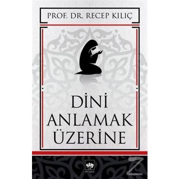 DINI ANLAMAK ÜZERİNE - RECEP KILIÇ