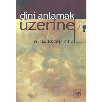 DINI ANLAMAK ÜZERİNE - RECEP KILIÇ
