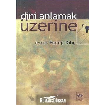 DINI ANLAMAK ÜZERİNE - RECEP KILIÇ