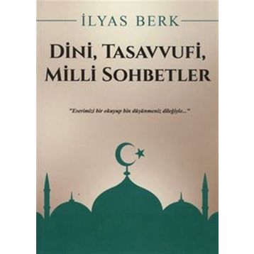 Dini, Tasavvufi, Milli Sohbetler - İlyas Berk