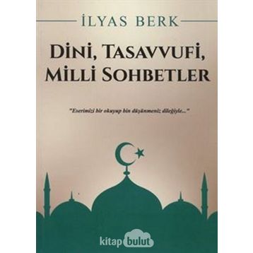 Dini, Tasavvufi, Milli Sohbetler - İlyas Berk