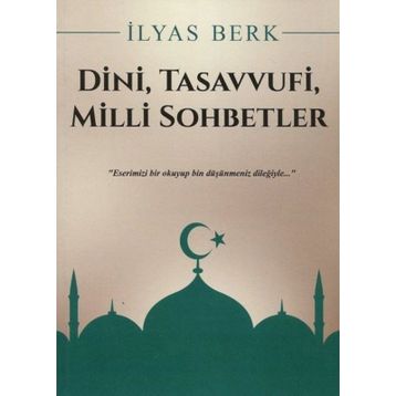 Dini, Tasavvufi, Milli Sohbetler - İlyas Berk