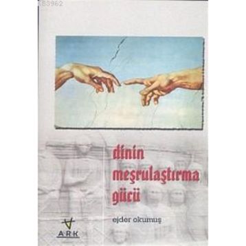 DININ MEŞRULAŞTIRMA GÜCÜ - EJDER OKUMUŞ