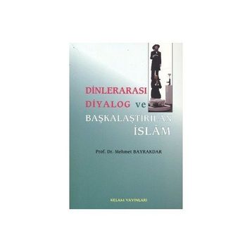 DİNLERARASI DIYALOG VE BAŞKALAŞTIRILAN İSLAM - MEHMET BAYRAKTAR