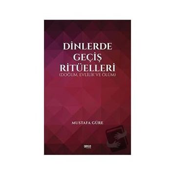 Dinlerde Geçiş Ritüelleri Doğum Evlilik ve Ölüm - Mustafa Güre