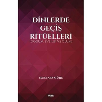 Dinlerde Geçiş Ritüelleri Doğum Evlilik ve Ölüm - Mustafa Güre