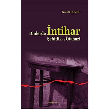 Dinlerde İntihar Şehitlik ve Ötanazi / Necati Sümer