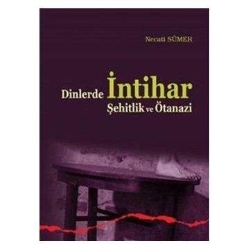 Dinlerde İntihar Şehitlik ve Ötanazi / Necati Sümer