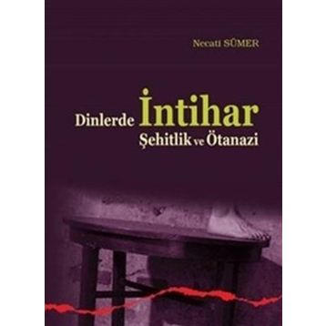 Dinlerde İntihar Şehitlik ve Ötanazi / Necati Sümer