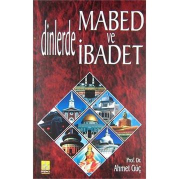 DINLERDE MABED VE İBADET - AHMET GÜÇ
