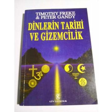 DINLERIN TARIHI VE GIZEMCILIK - T. FREKE, P. GANDI