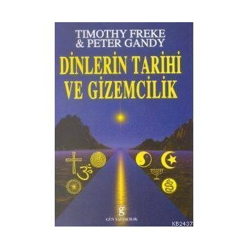DINLERIN TARIHI VE GIZEMCILIK - T. FREKE, P. GANDI