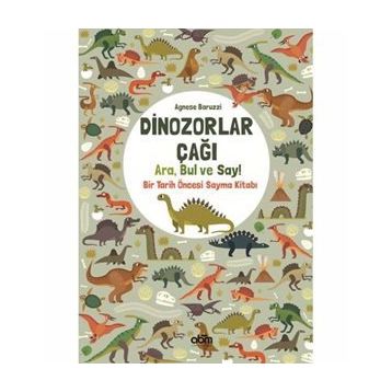 Dinozorlar Çağı: Ara Bul ve Say - Bir Tarih Öncesi Sayma Kitabı - Agnese Baruzzi