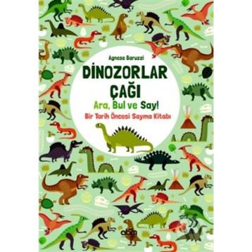Dinozorlar Çağı: Ara Bul ve Say - Bir Tarih Öncesi Sayma Kitabı - Agnese Baruzzi