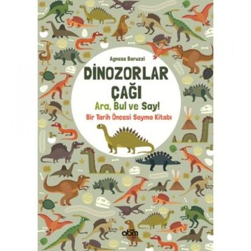 Dinozorlar Çağı: Ara Bul ve Say - Bir Tarih Öncesi Sayma Kitabı - Agnese Baruzzi