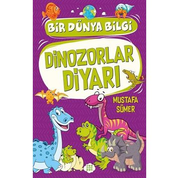 Dinozorlar Diyarı Bir Dünya Bilgi - Mustafa Sümer