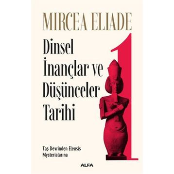 Dinsel İnançlar ve Düşünceler Tarihi 1 - Mircae Eliade