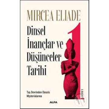 Dinsel İnançlar ve Düşünceler Tarihi 1 - Mircae Eliade