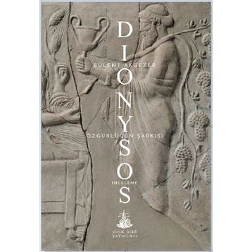 Dionysos – Özgürlüğün Şarkısı - Bülent Akgezer
