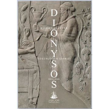 Dionysos – Özgürlüğün Şarkısı - Bülent Akgezer