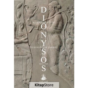 Dionysos – Özgürlüğün Şarkısı - Bülent Akgezer