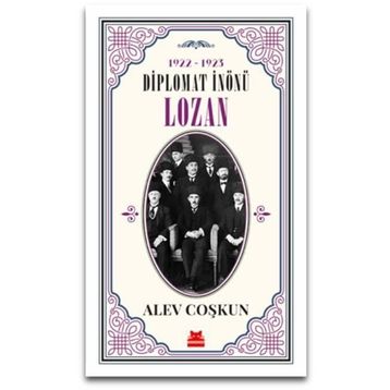 Diplomat İnönü Lozan 1922 - 1923 - Alev Coşkun