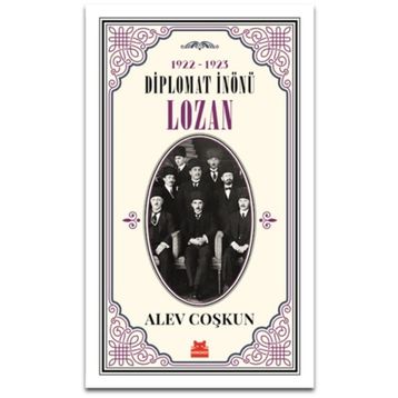 Diplomat İnönü Lozan 1922 - 1923 - Alev Coşkun