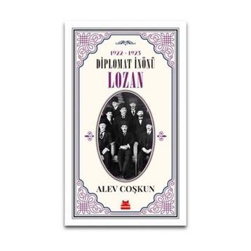 Diplomat İnönü Lozan 1922 - 1923 - Alev Coşkun