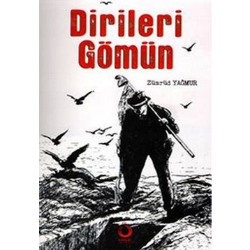 Dirileri Gömün - Zümrüd Yağmur