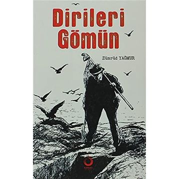 Dirileri Gömün - Zümrüd Yağmur