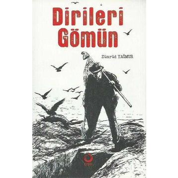 Dirileri Gömün - Zümrüd Yağmur