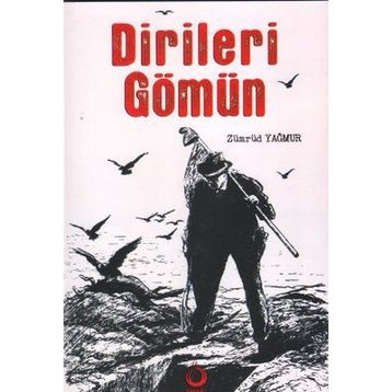 Dirileri Gömün - Zümrüd Yağmur