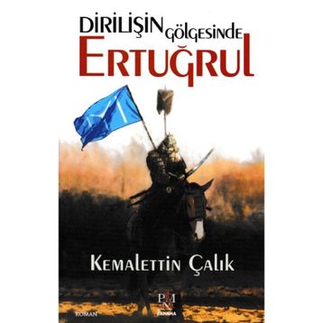 Dirilişin Gölgesinde Ertuğrul - Kemalettin Çalık
