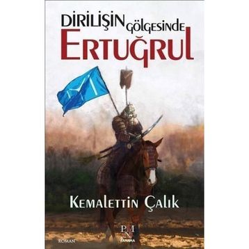 Dirilişin Gölgesinde Ertuğrul - Kemalettin Çalık