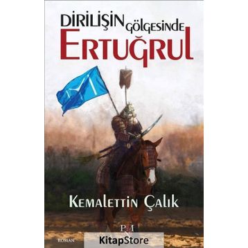 Dirilişin Gölgesinde Ertuğrul - Kemalettin Çalık