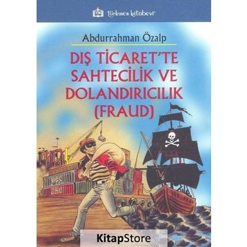 Dış Ticaret’te Sahtecilik ve Dolandırıcılık FRAUD - Abdurrahman Özalp