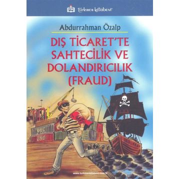 Dış Ticaret’te Sahtecilik ve Dolandırıcılık FRAUD - Abdurrahman Özalp