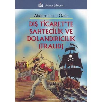 Dış Ticaret’te Sahtecilik ve Dolandırıcılık FRAUD - Abdurrahman Özalp
