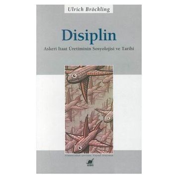 DISIPLIN ASKERI ITAAT ÜRETİMİNİN SOSYOLOJISI VE TARIHI - ULRICH BRÖCKLING