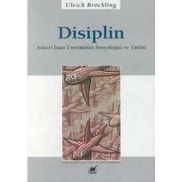 DISIPLIN ASKERI ITAAT ÜRETİMİNİN SOSYOLOJISI VE TARIHI - ULRICH BRÖCKLING