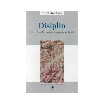 DISIPLIN ASKERI ITAAT ÜRETİMİNİN SOSYOLOJISI VE TARIHI - ULRICH BRÖCKLING