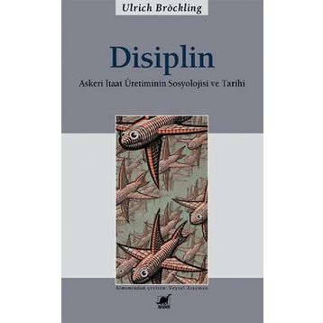 DISIPLIN ASKERI ITAAT ÜRETİMİNİN SOSYOLOJISI VE TARIHI - ULRICH BRÖCKLING