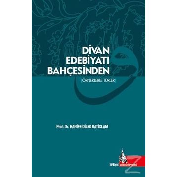 Divan Edebiyatı Bahçesinden - Hanife Dilek Batislam