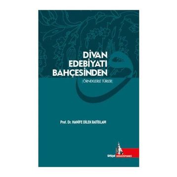 Divan Edebiyatı Bahçesinden - Hanife Dilek Batislam